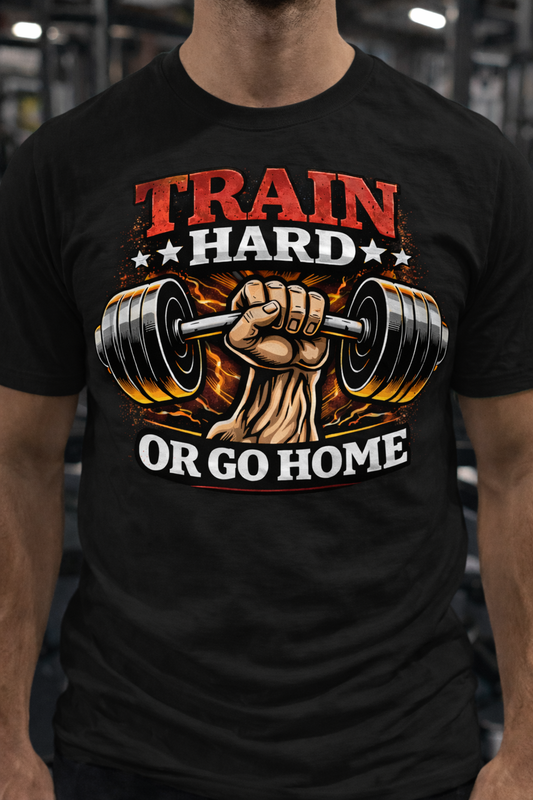 Train Hard Or Go Home Gym T-Shirt – Motivational Workout Tee