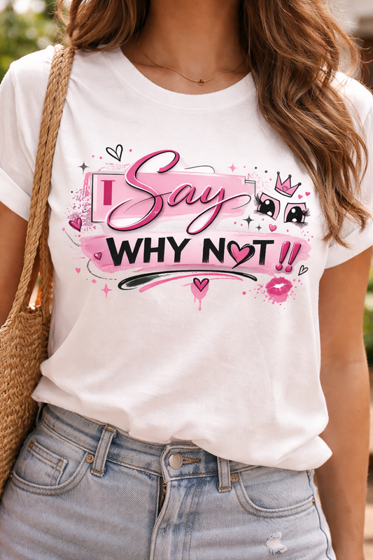 I Say Why Not Graphic T-Shirt